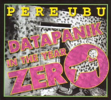Pere Ubu: Datapanik In The Year Zero [4CD]