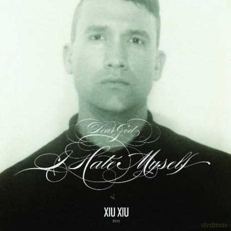 Xiu Xiu: Dear God I Hate Myself [CD]