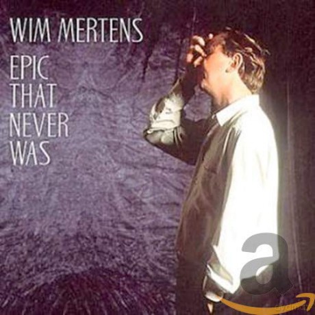 Wim Mertens: Epic That Never Was [CD]