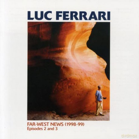 Luc Ferrari: Far-West News (1998-99) Episodes 2 And 3 [CD]