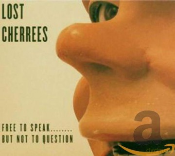 Lost Cherrees: Free To Speak, But Not To Question [CD]