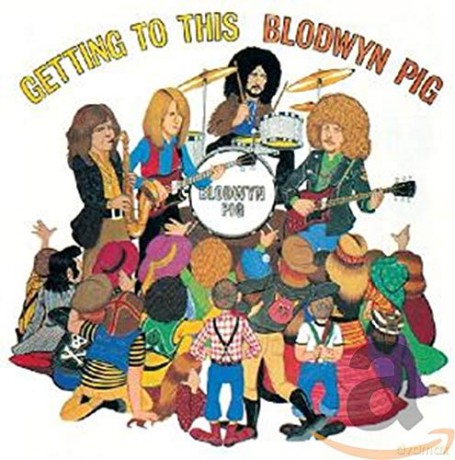 Blodwyn Pig: Getting To This [CD]