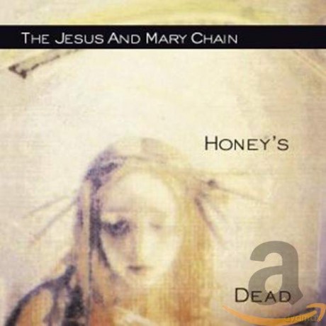 The Jesus And Mary Chain: Honey's Dead [CD]