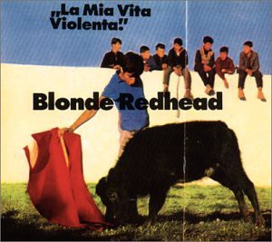 Blonde Redhead: La Mia Vita Violenta ! [CD]