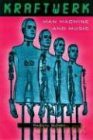Kraftwerk: Man, Machine And Music [KSIĄŻKA]