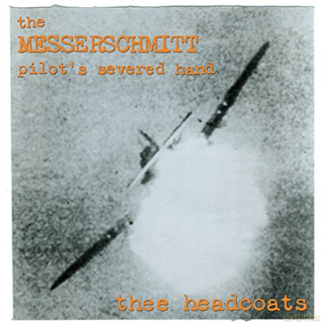 Thee Headcoats: Messerschmitt Pilot's Severed Hand [Winyl]