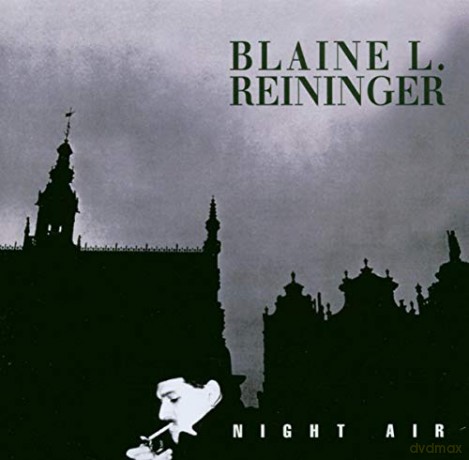 Blaine L. Reininger: Night Air [CD]