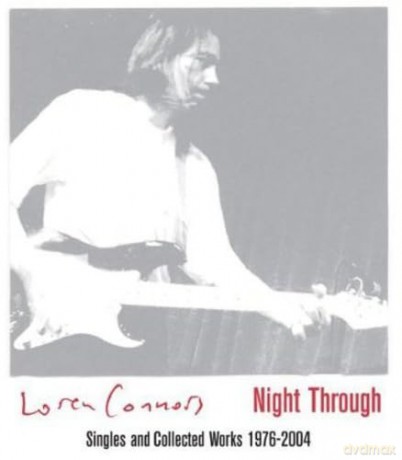Loren Connors: Night Through - Singles And Collected Works 1976-2004 [3CD]
