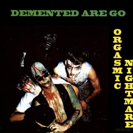 Demented Are Go: Orgasmic Nightmare [CD]