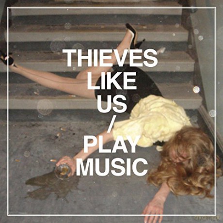 Thieves Like Us: Play Music [CD]