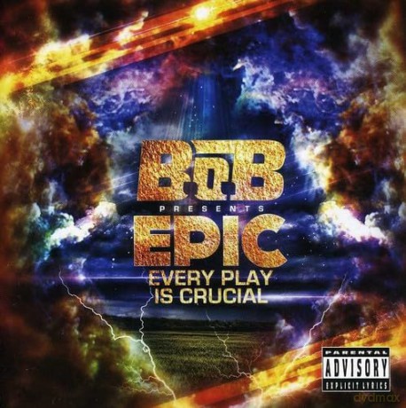 B.O.B.: Presents Epic Every Play Is Crucial [CD]