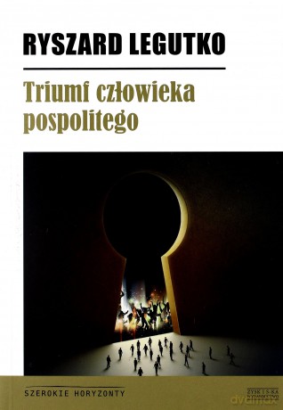 Triumf człowieka pospolitego - Ryszard Legutko [KSIĄŻKA]