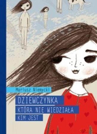 Dziewczynka, która nie wiedziała, kim jest - Mariusz Niemycki [KSIĄŻKA] 
