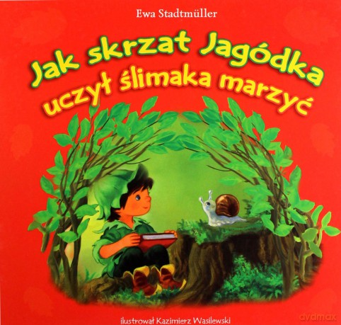 Jak skrzat Jagódka uczył ślimaka marzyć - Ewa Stadtmüller [KSIĄŻKA]