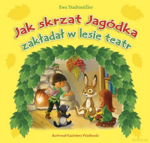 Jak skrzat Jagódka zakładał w lesie teatr - Ewa Stadtmüller [KSIĄŻKA]
