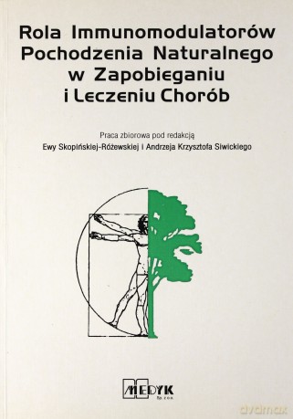 Rola immunomodulatorów pochodzenia naturalnego w zapobieganiu i leczeniu chorób - praca zbiorowa [KSIĄŻKA]
