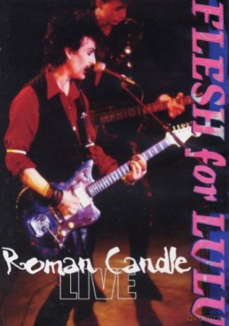 Flesh For Lulu: Roman Candle Live [DVD]
