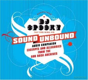 Dj Spooky That Subliminal Kid: Sound Unbound Audio Companion - Excerpts And Allegories From The Sub Rosa Archives [CD]