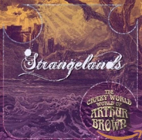 The Crazy World Of Arthur Brown: Strangelands [CD]