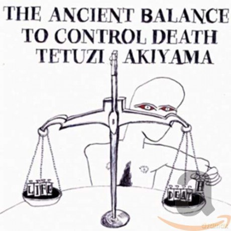 Tetuzi Akiyama: The Ancient Balance To Control Death [CD]
