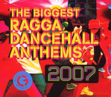 The Biggest Ragga Dancehall Anthems 2007 [CD]+[DVD]