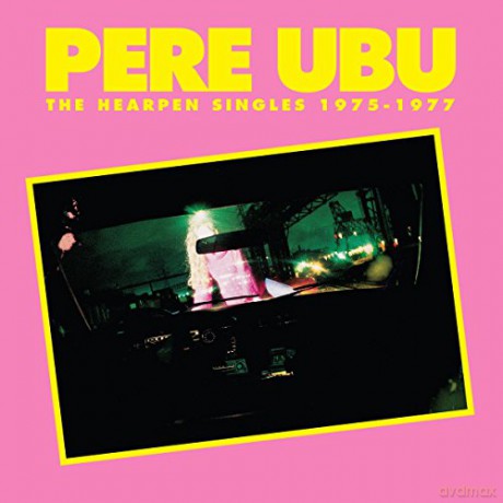 Pere Ubu: The Hearpen Singles 1975-1977 [CD]