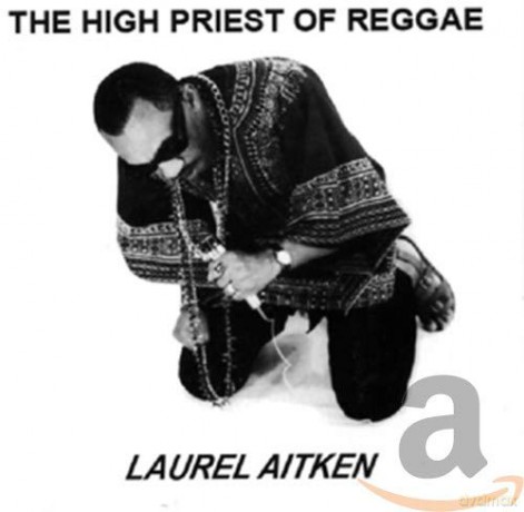 Laurel Aitken: The High Priest Of Reggae [CD]