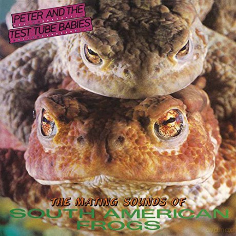 Peter And The Test Tube Babies: The Mating Sounds Of South American Frogs [2xWinyl]