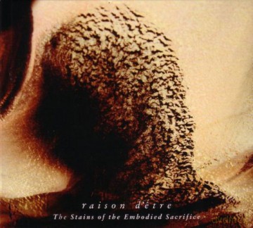Raison D'etre: The Stains Of The Embodied Sacrifice [CD]
