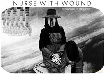 Nurse With Wound: The Swinging Reflective [2CD]