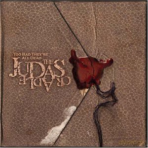 The Judas Cradle: Too Bad They're All Dead [CD]
