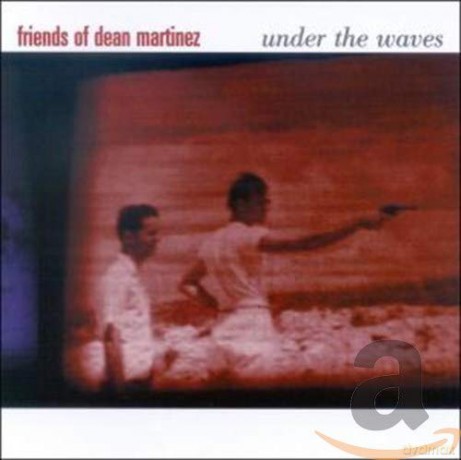 Friends Of Dean Martinez: Under The Waves [CD]