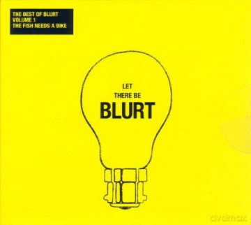 Blurt: Volume 1 - The Fish Needs A Bike (The Best Of Blurt) [CD]