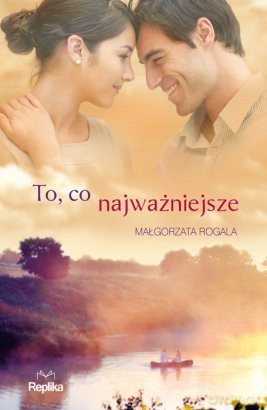 To, co najważniejsze - Małgorzata Rogala [KSIĄŻKA] 