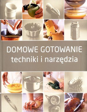 Domowe gotowanie - techniki i narzędzia [KSIĄŻKA]