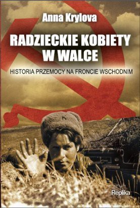 Radzieckie kobiety w walce. Historia przemocy na froncie wschodnim - Anna Krylova [KSIĄŻKA]