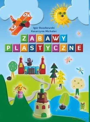 Zabawy plastyczne - Igor Buszkowski, Katarzyna Michalec [KSIĄŻKA]