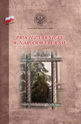 Proch zamknięty w narodowej urnie - pod red. Małgorzaty Krupeckiej USJK i Małgorzaty Żuławik