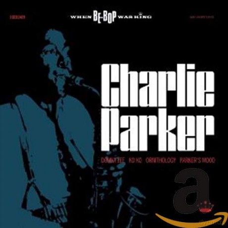 Charlie Parker: When Be-Bop Was King [2CD]