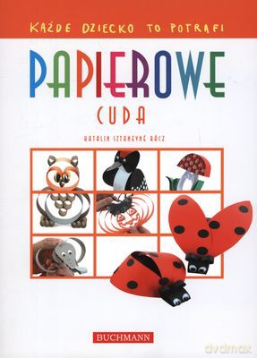 Papierowe cuda. Każde dziecko to potrafi - Katalin Sztanevne Racz [KSIĄŻKA]