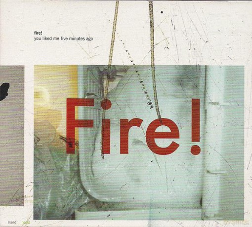 Fire!: You Liked Me Five Minutes Ago [CD]