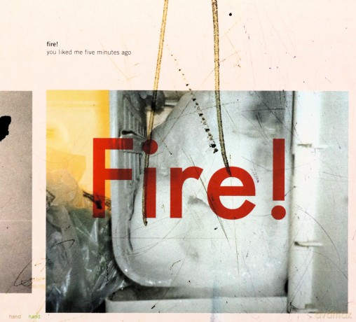 Fire!: You Liked Me Five Minutes Ago [CD]