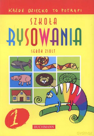 Szkoła rysowania. Każde dziecko to potrafi cz I - Sebok Zsolt [KSIĄŻKA]