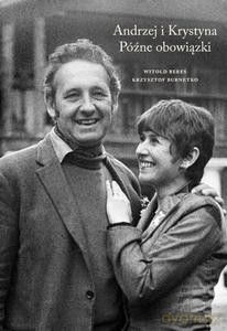 Andrzej i Krystyna. Późne obowiązki - Witold Bereś, Krzysztof Burnetko [KSIĄŻKA]