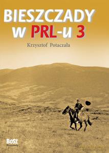 Bieszczady w PRL-u 3 - Krzysztof Potaczała [KSIĄŻKA]
