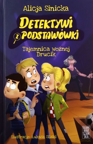 Detektywi z podstawówki. Tajemnica woźnej Drucik - Alicja Sinicka [KSIĄŻKA]