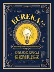 Eureka! Obudź swój geniusz. 150 łamigłówek i zagadek logicznych - Dan Moore [KSIĄŻKA]