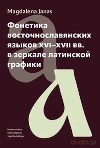Fonetyka języków wschodniosłowiańskich XVI-XVII w. w zwierciadle grafiki łacińskiej wer. rosyjska - Magdalena Janas [KSIĄŻKA]