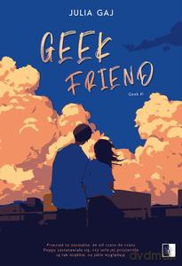 Geek (Tom 1) Geek Friend - Julia Gaj [KSIĄŻKA]