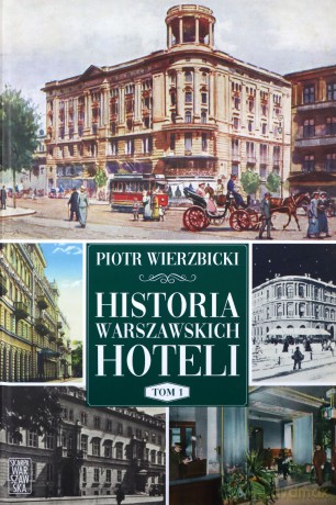 Historia warszawskich hoteli - Piotr Wierzbicki [KSIĄŻKA]